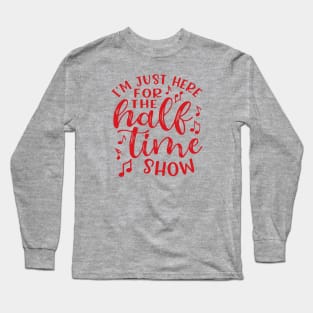 I'm Just Here For The Half Time Show Marching Band Long Sleeve T-Shirt